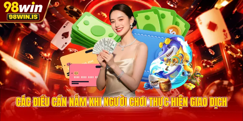 Các điều cần nắm khi người chơi thực hiện giao dịch