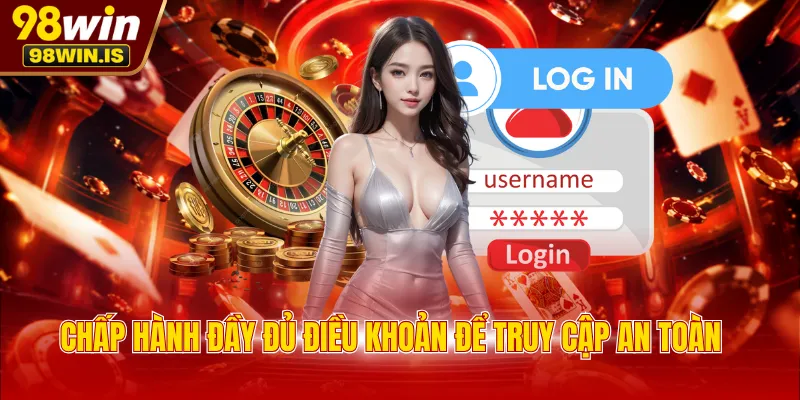 Chấp hành đầy đủ điều khoản để truy cập an toàn