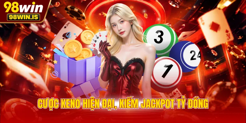 Cược Keno hiện đại, kiếm Jackpot tỷ đồng