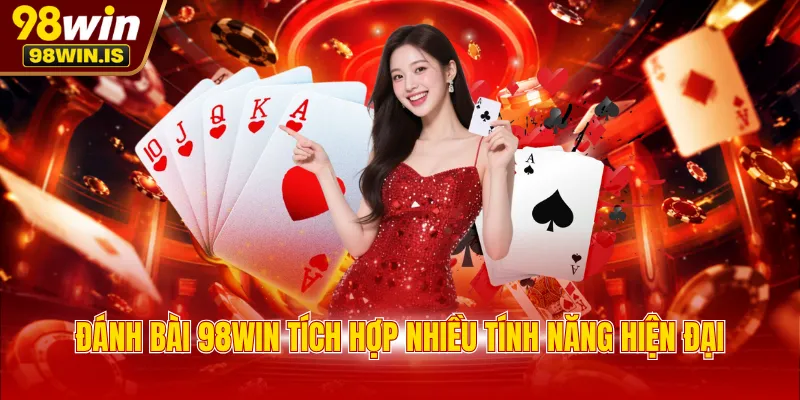 Đánh bài 98WIN tích hợp nhiều tính năng hiện đại