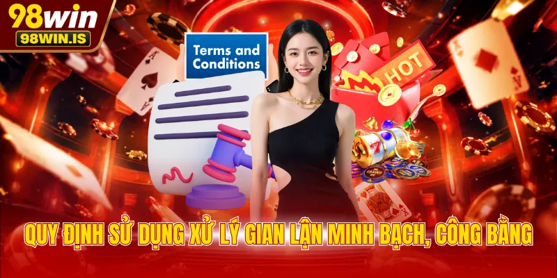 Quy định sử dụng xử lý gian lận minh bạch, công bằng