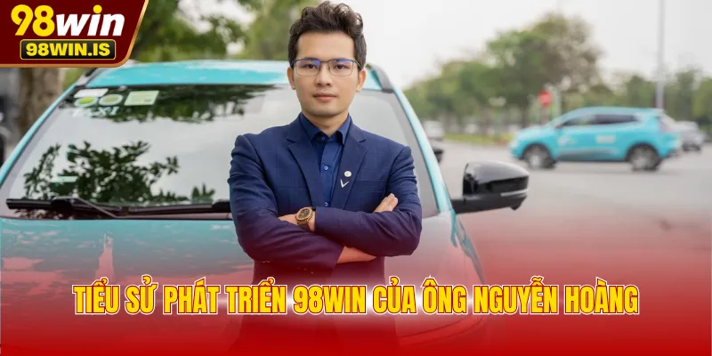Tiểu sử phát triển 98WIN của ông Nguyễn Hoàng