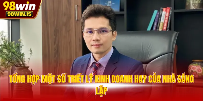 Tổng hợp một số triết lý kinh doanh hay của nhà sáng lập