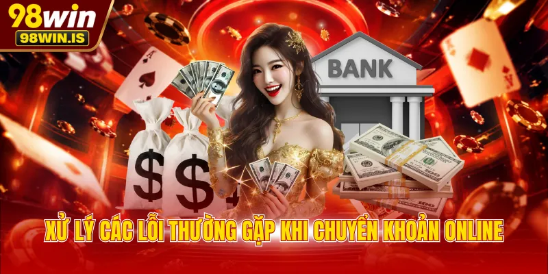 xu ly cac loi thuong gap khi chuyen khoan online Xử lý các lỗi thường gặp khi chuyển khoản online